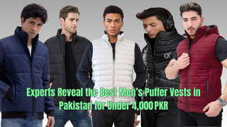 Experts Reveal the Best Men’s Puffer Vests in Pakistan for Under 4,000 PKR