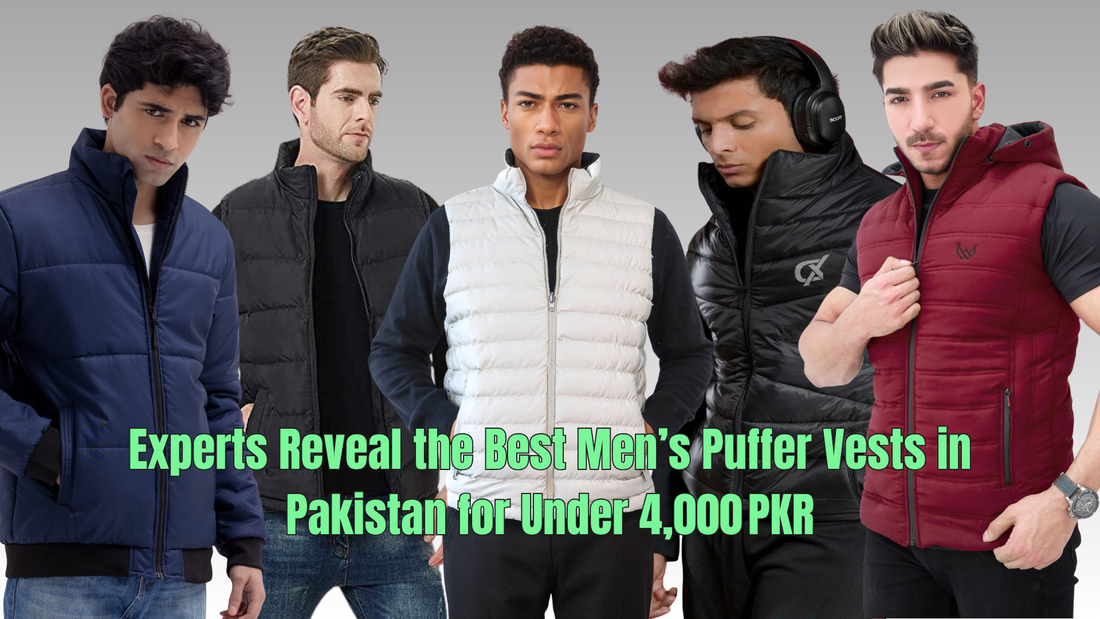 Experts Reveal the Best Men’s Puffer Vests in Pakistan for Under 4,000 PKR